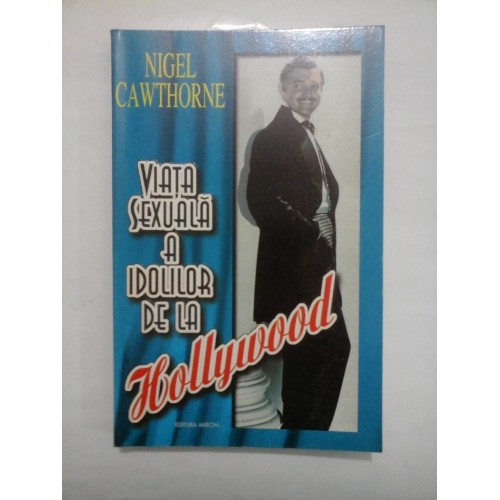 VIATA SEXUALA A IDOLILOR DE LA HOLLYWOOD - NIGEL CAWTHORNE VIATA SEXUALA A IDOLILOR DE LA HOLLYWOOD - NIGEL CAWTHORNE